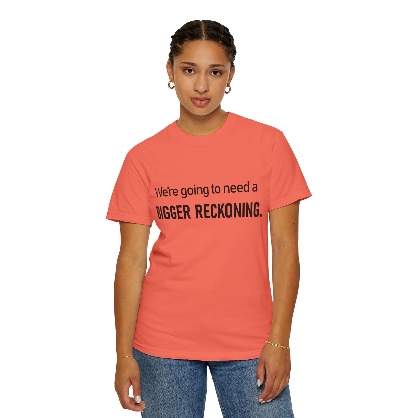 Bigger Reckoning T-Shirt — Funny Statement Tee