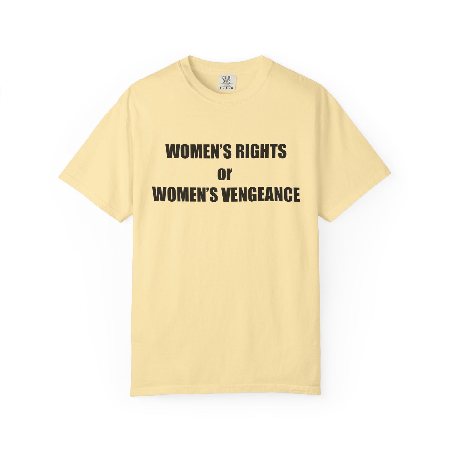 Women's Rights or Women's Vengeance T-Shirt —  Warning Message Graphic Tee