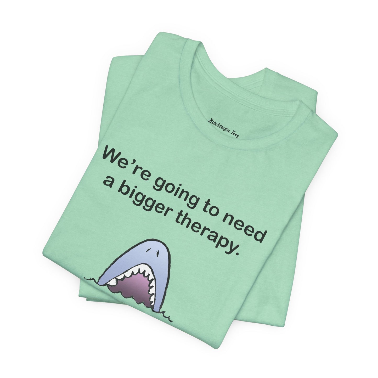 Funny Shark Tee — "We’re Going to Need a Bigger Therapy" Graphic T-Shirt