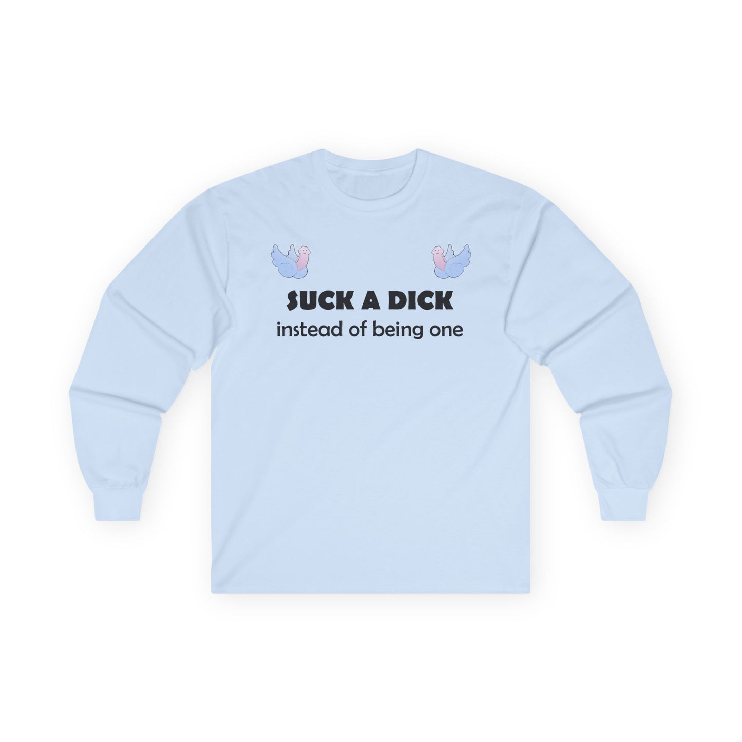 Graphic Squared Long Sleeve Tee — “Suck a Dick Instead of Being One”