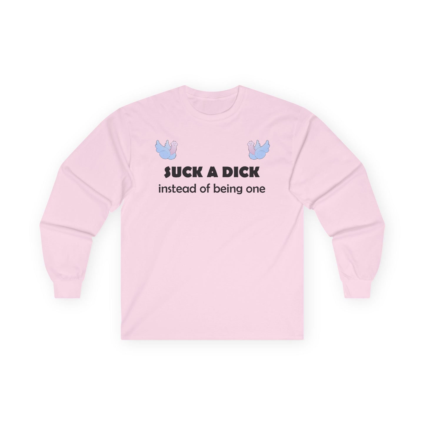 Graphic Squared Long Sleeve Tee — “Suck a Dick Instead of Being One”