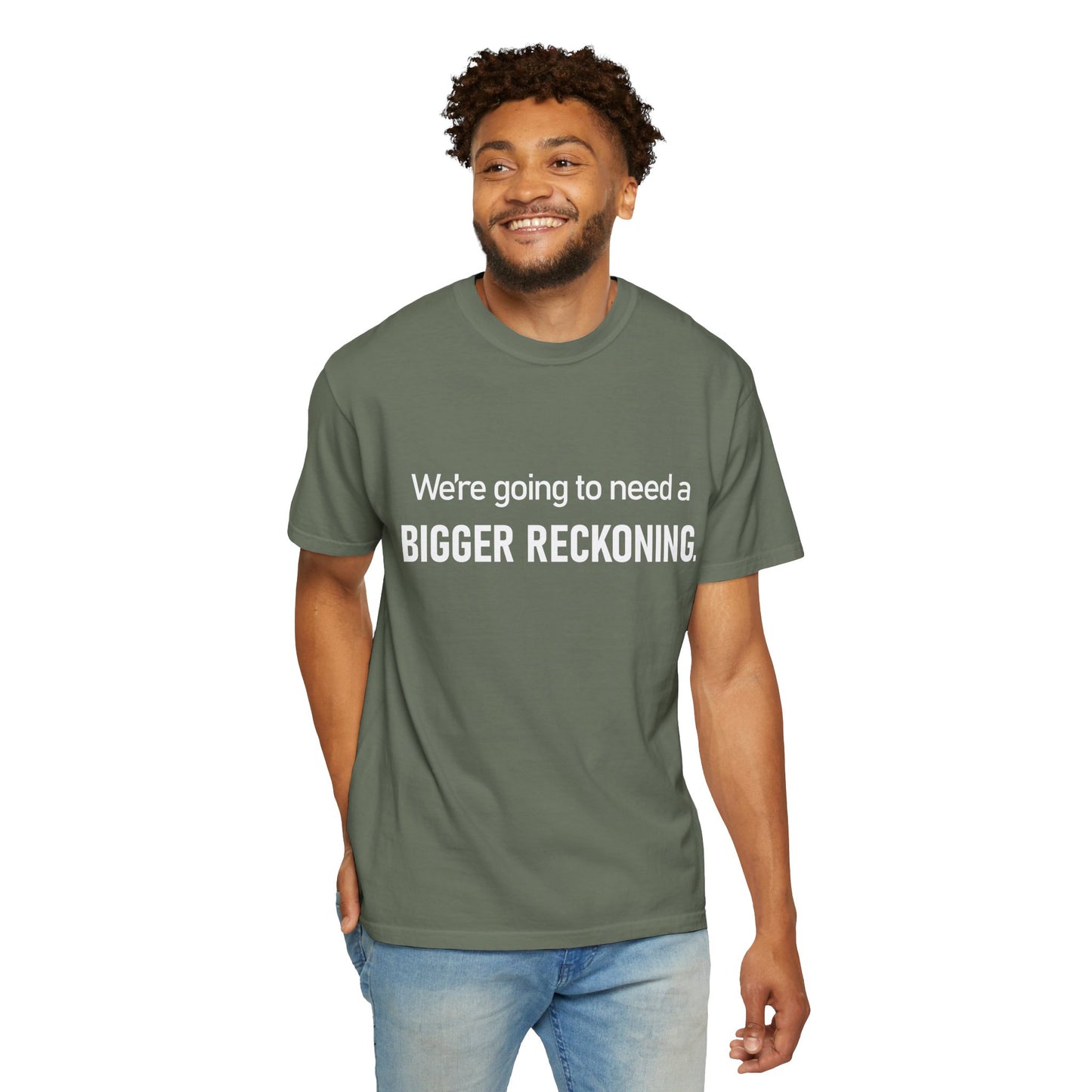 We're Going to Need a Bigger Reckoning T-Shirt — Justice Activism Slogan Tee