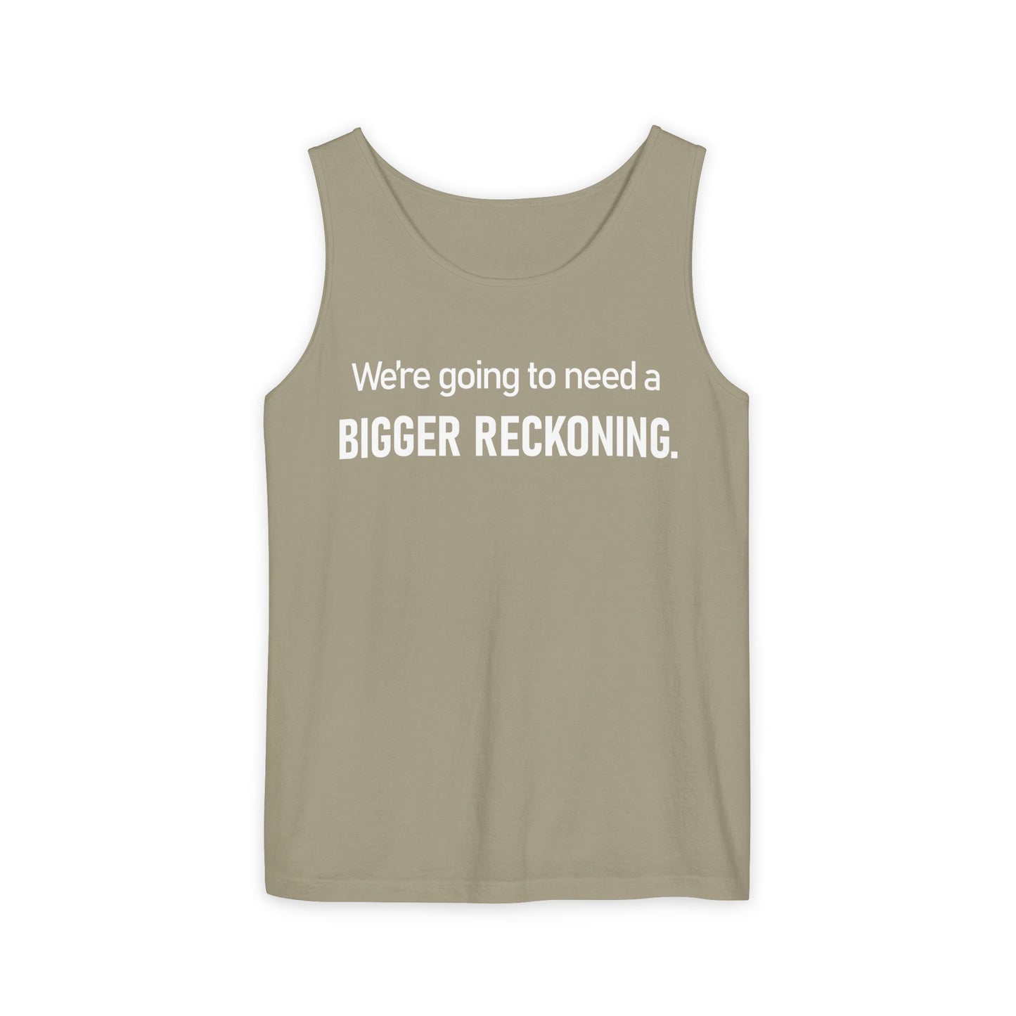 Tank Top — "We're Going to Need a Bigger Reckoning" Graphic Tank for Activism & Protest