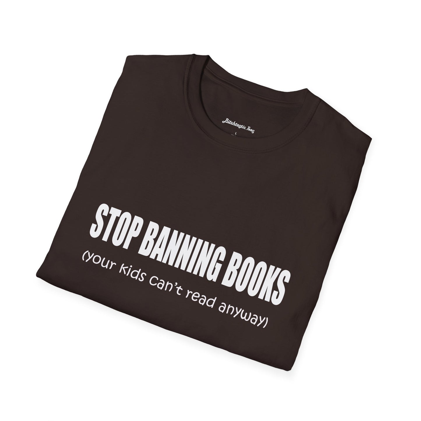 T-Shirt — "Stop Banning Books (your kids can't read anyway)" Graphic Tee — Pro-Reading Protest Shirt