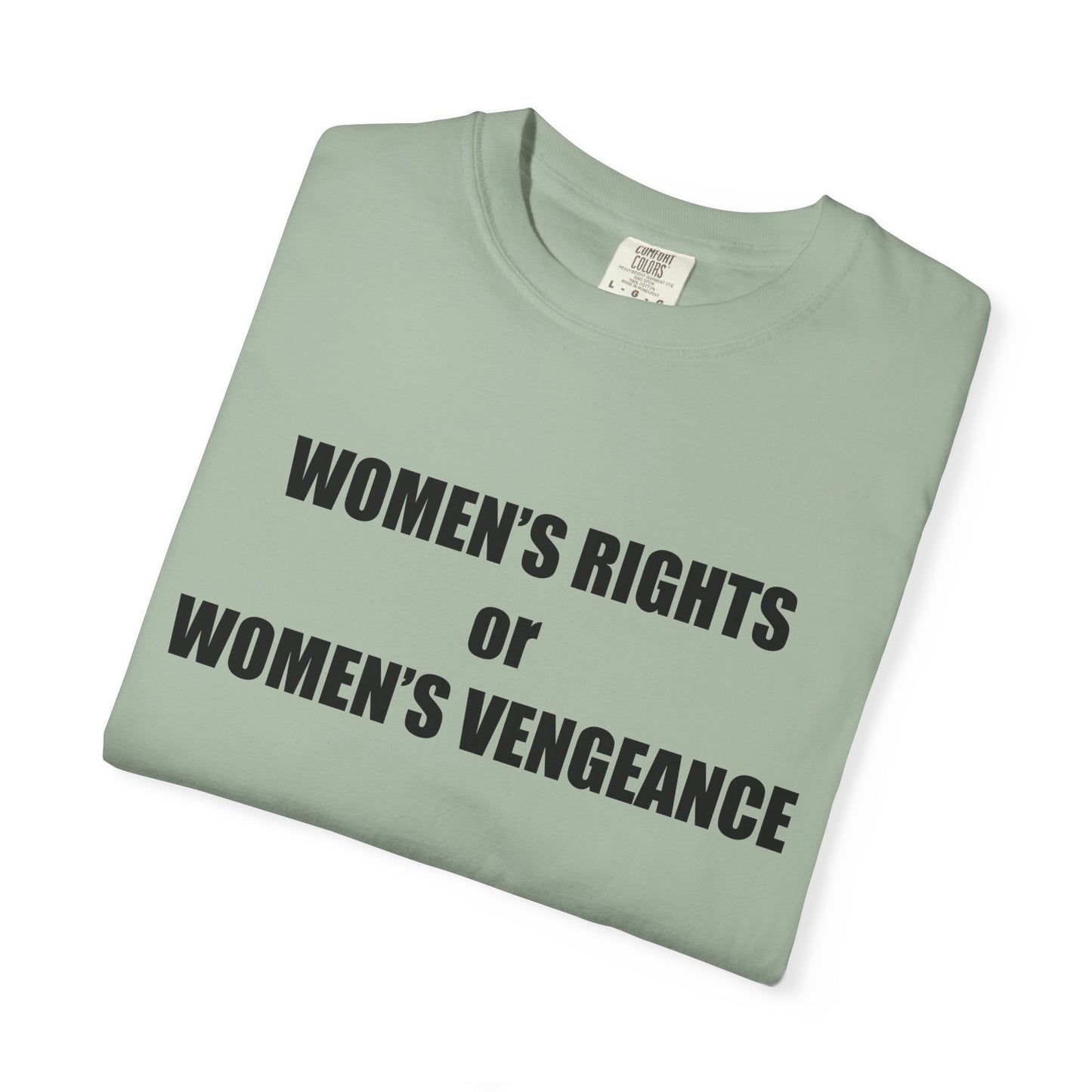 Women's Rights or Women's Vengeance T-Shirt —  Warning Message Graphic Tee