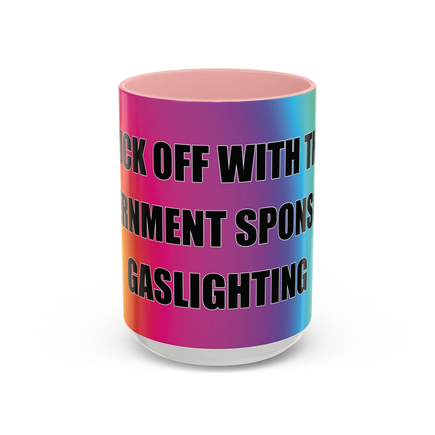 Coffee Mug — Bold Rainbow "F*** Off With The Government-Sponsored Gaslighting" Accent Mug