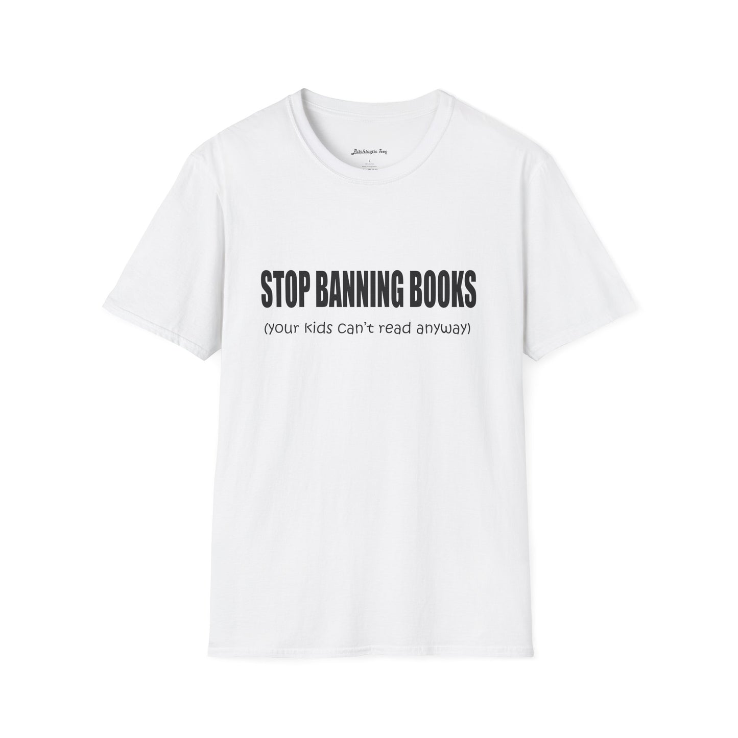 T-Shirt — "Stop Banning Books (your kids can't read anyway)" Graphic Tee — Pro-Reading Protest Shirt