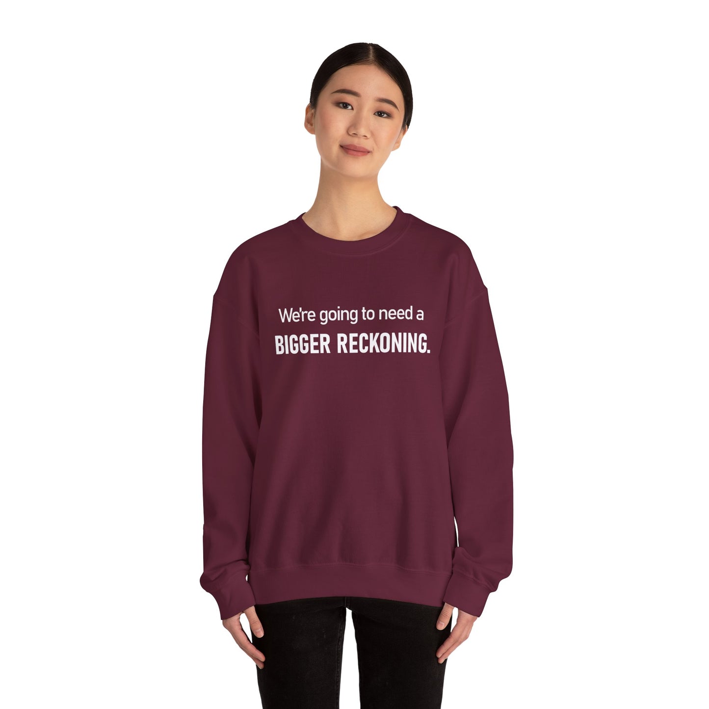 Crewneck Sweatshirt - “We're going to need a BIGGER RECKONING.” Graphic Pullover