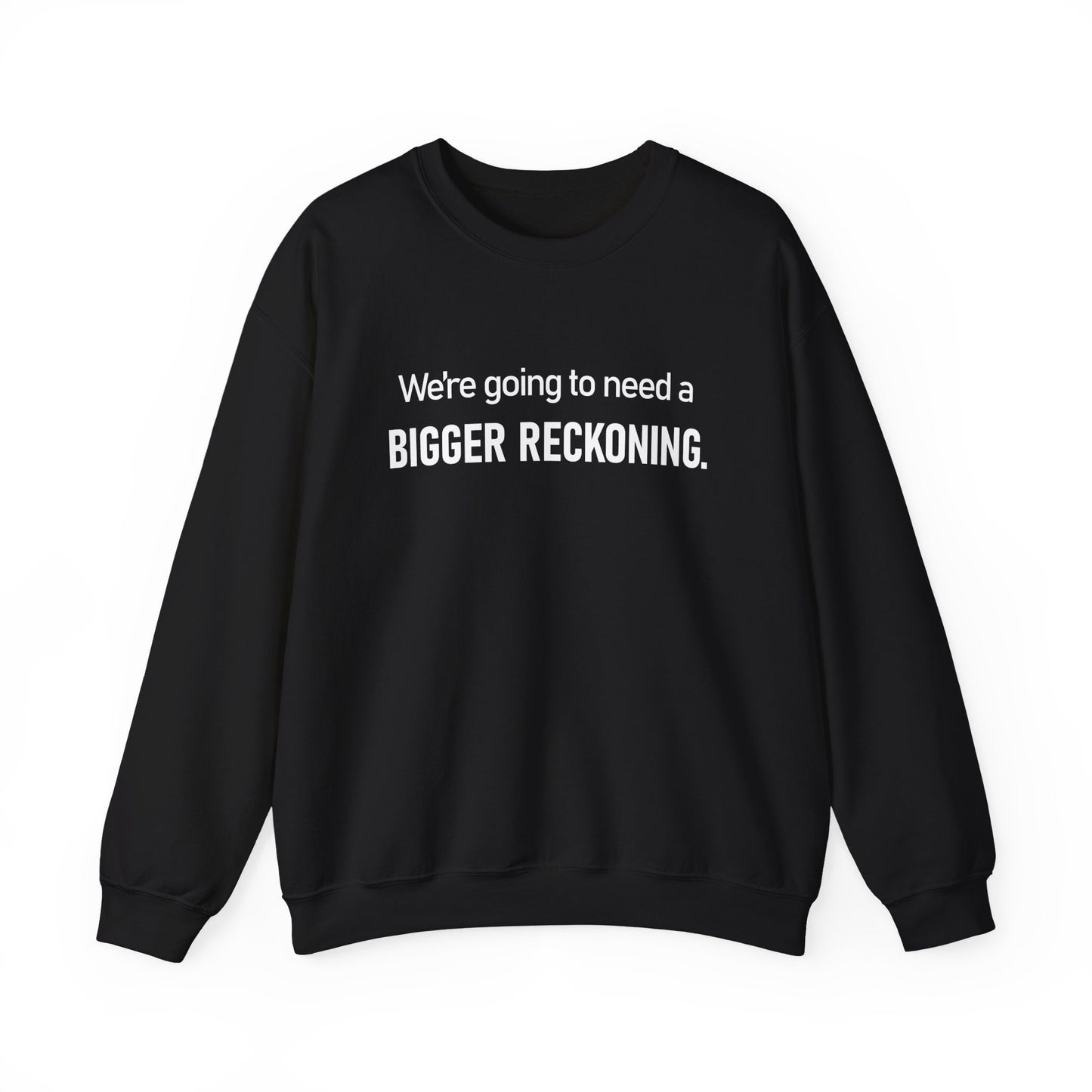 Crewneck Sweatshirt - “We're going to need a BIGGER RECKONING.” Graphic Pullover