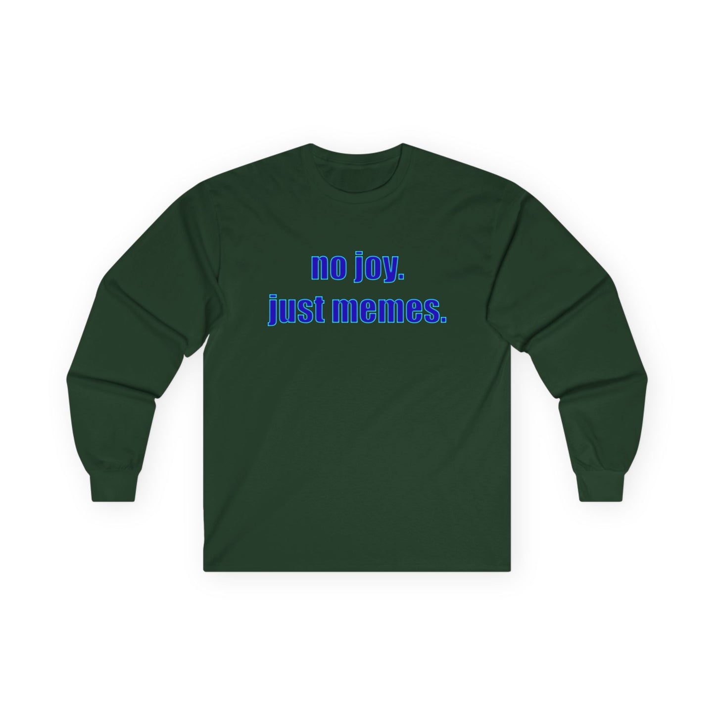 Long Sleeve Tee — "no joy. just memes." Minimalist Meme Shirt