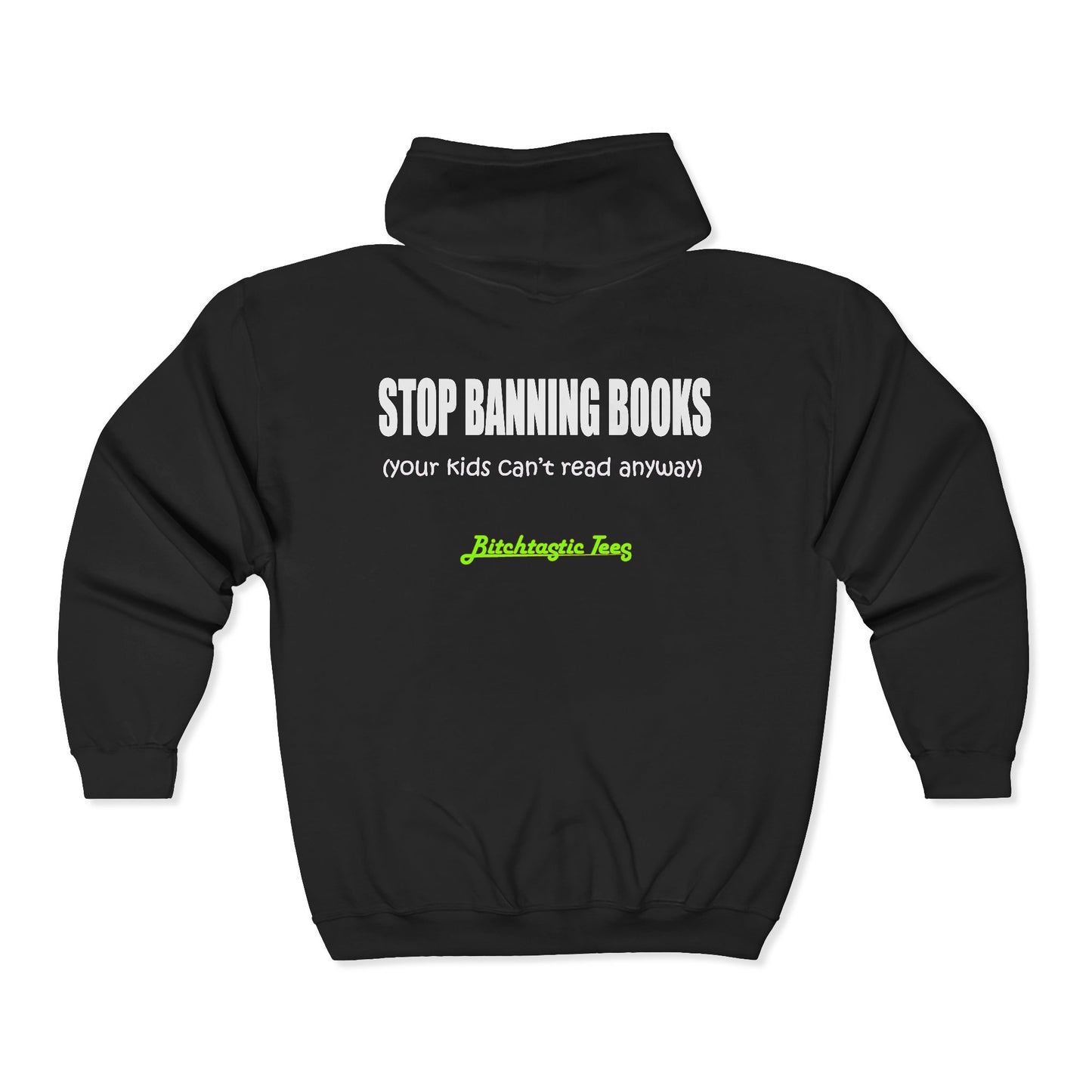 Full Zip Hoodie - "Stop Banning Books (your kids can't read anyway)" Novelty Protest Zip-Up