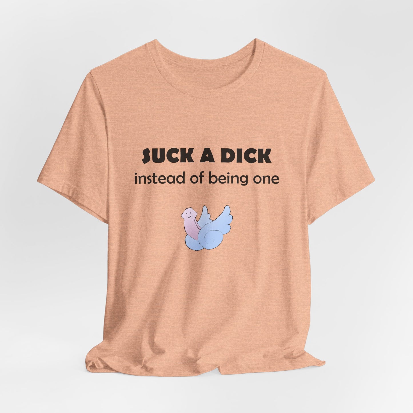 Suck a Dick Instead of Being One Tee — Funny Sarcastic Graphic T-Shirt with Cute Bird