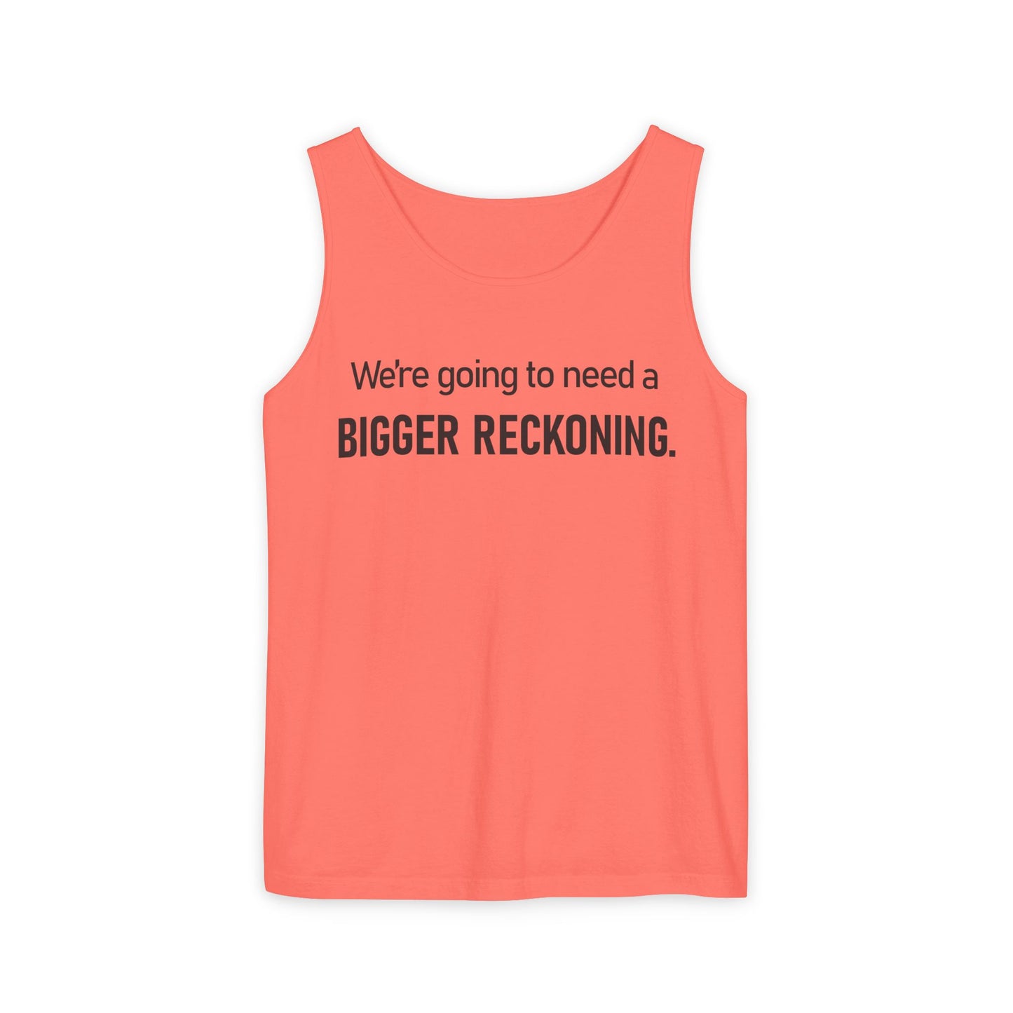 Bigger Reckoning Tank Top — Funny Political Quote Cotton Tank