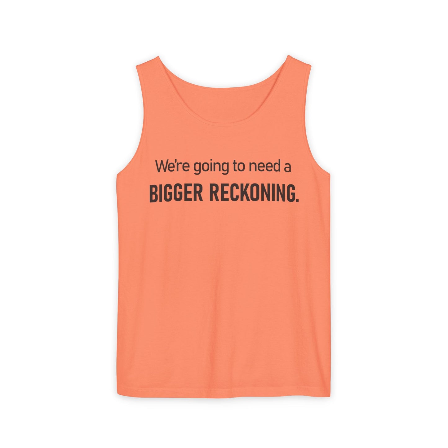 Bigger Reckoning Tank Top — Funny Political Quote Cotton Tank