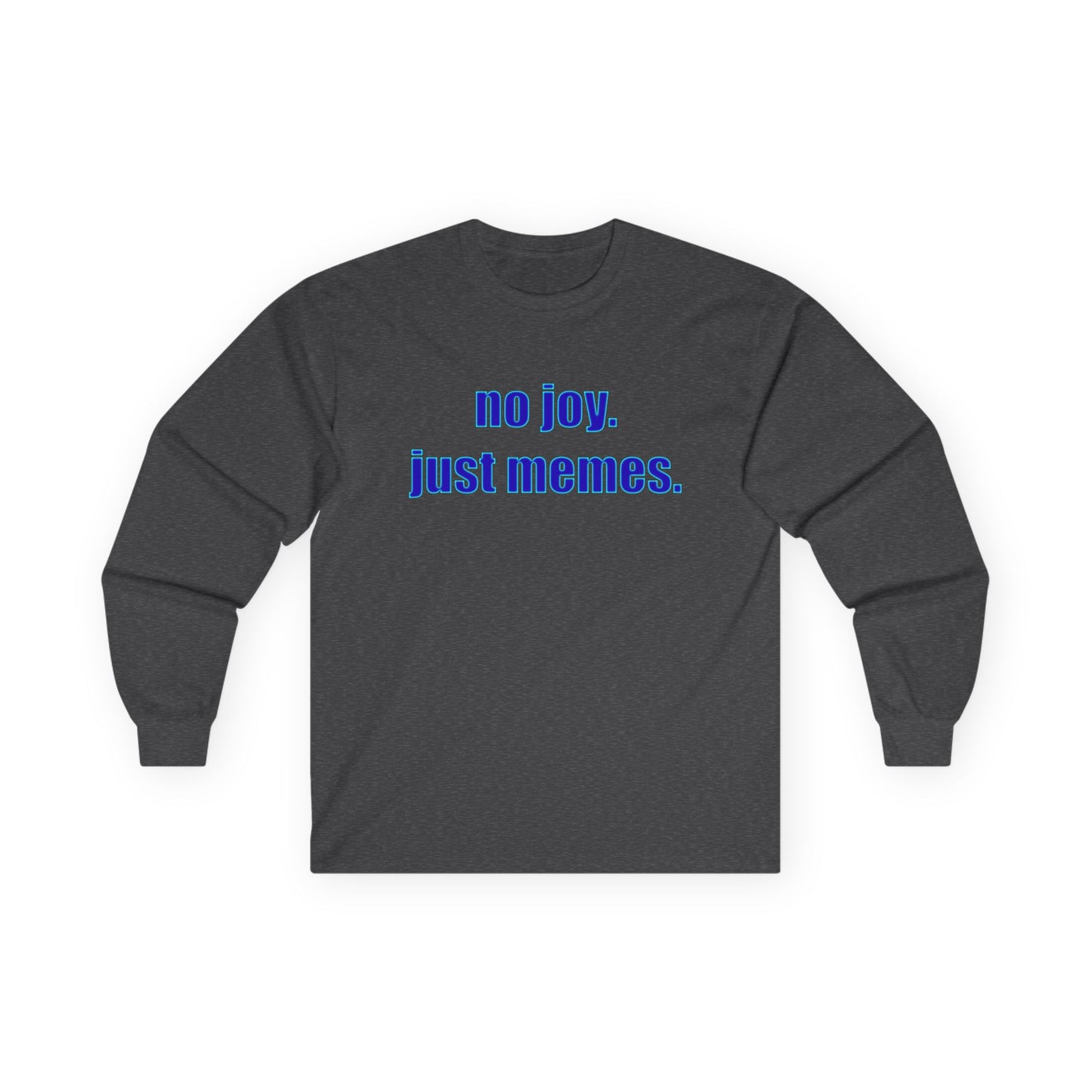 Long Sleeve Tee — "no joy. just memes." Minimalist Meme Shirt