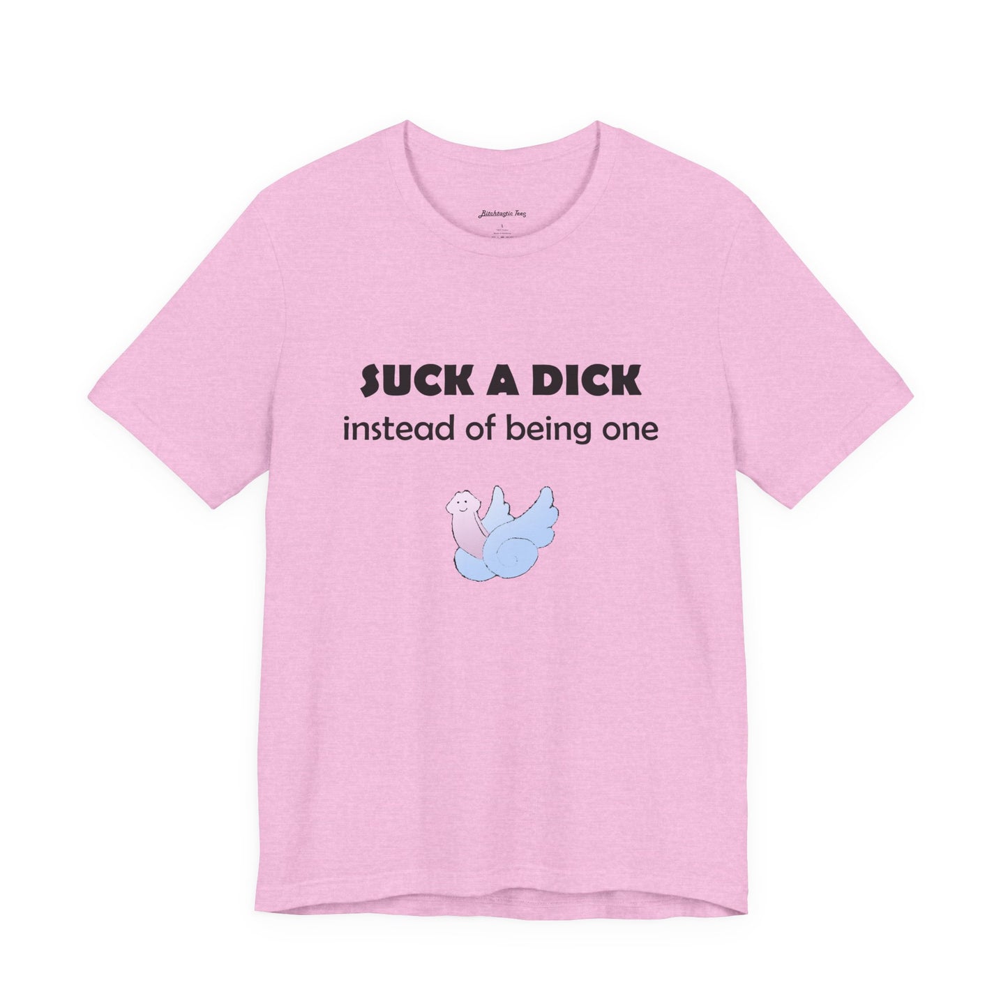 Suck a Dick Instead of Being One Tee — Funny Sarcastic Graphic T-Shirt with Cute Bird