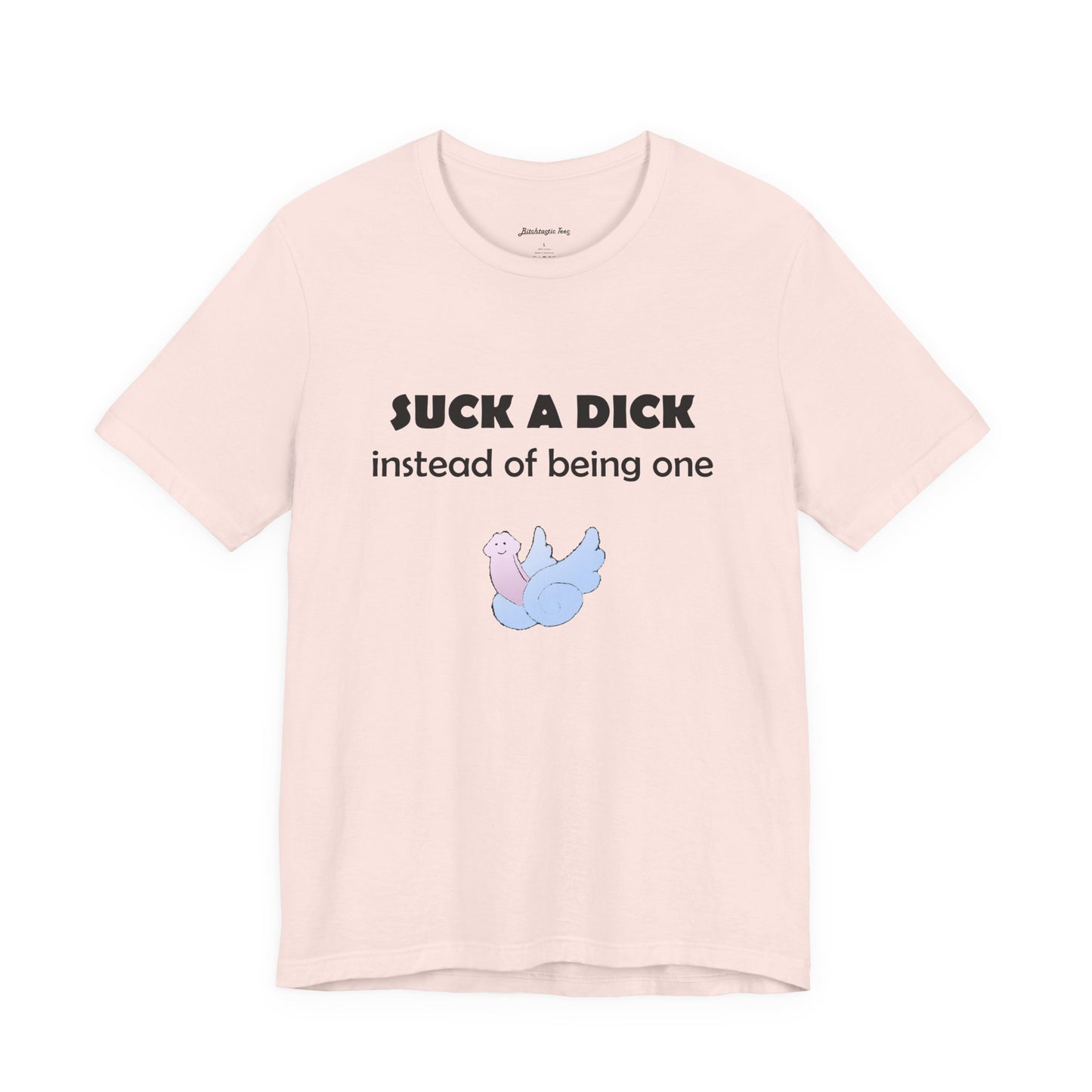 Suck a Dick Instead of Being One Tee — Funny Sarcastic Graphic T-Shirt with Cute Bird