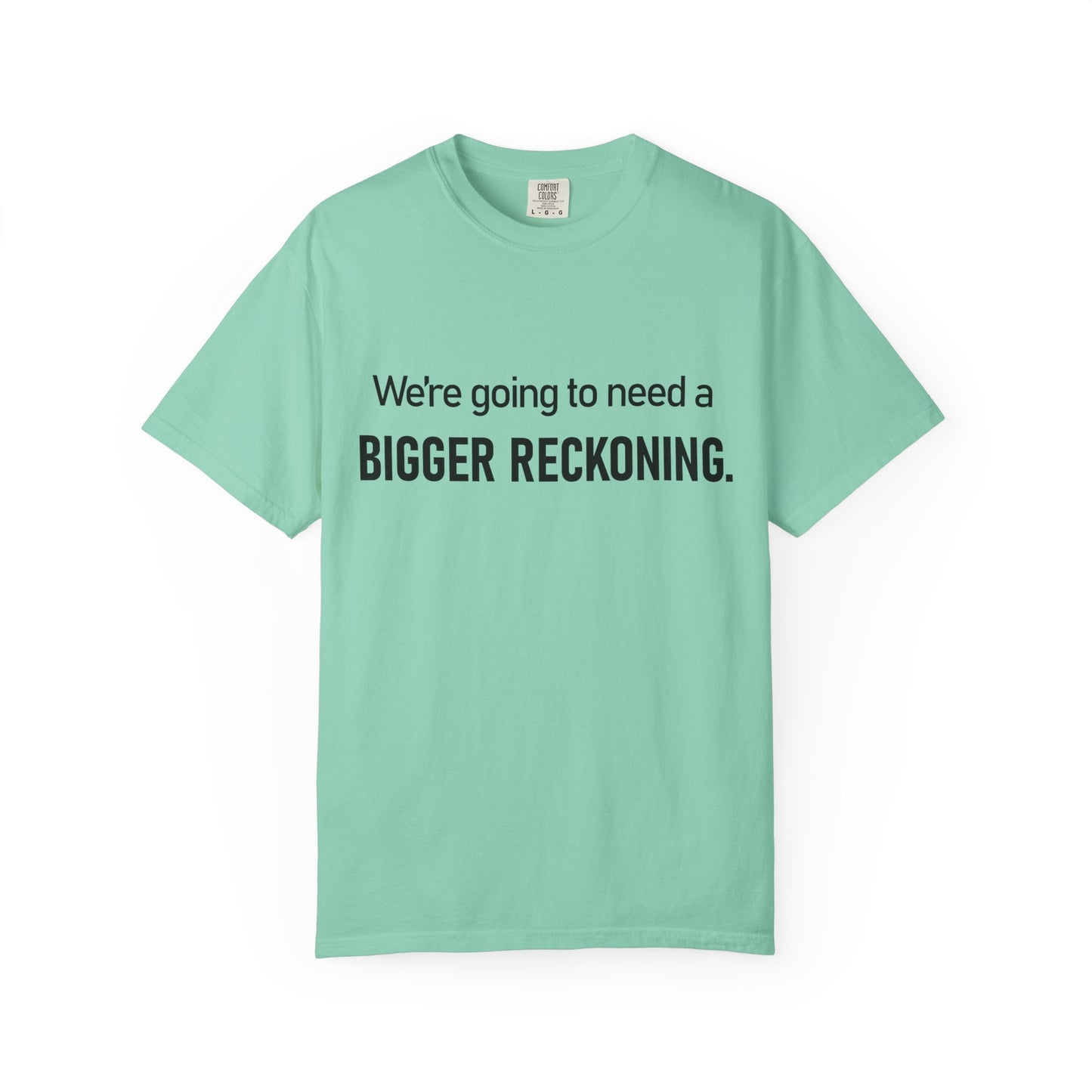 Bigger Reckoning T-Shirt — Funny Statement Tee