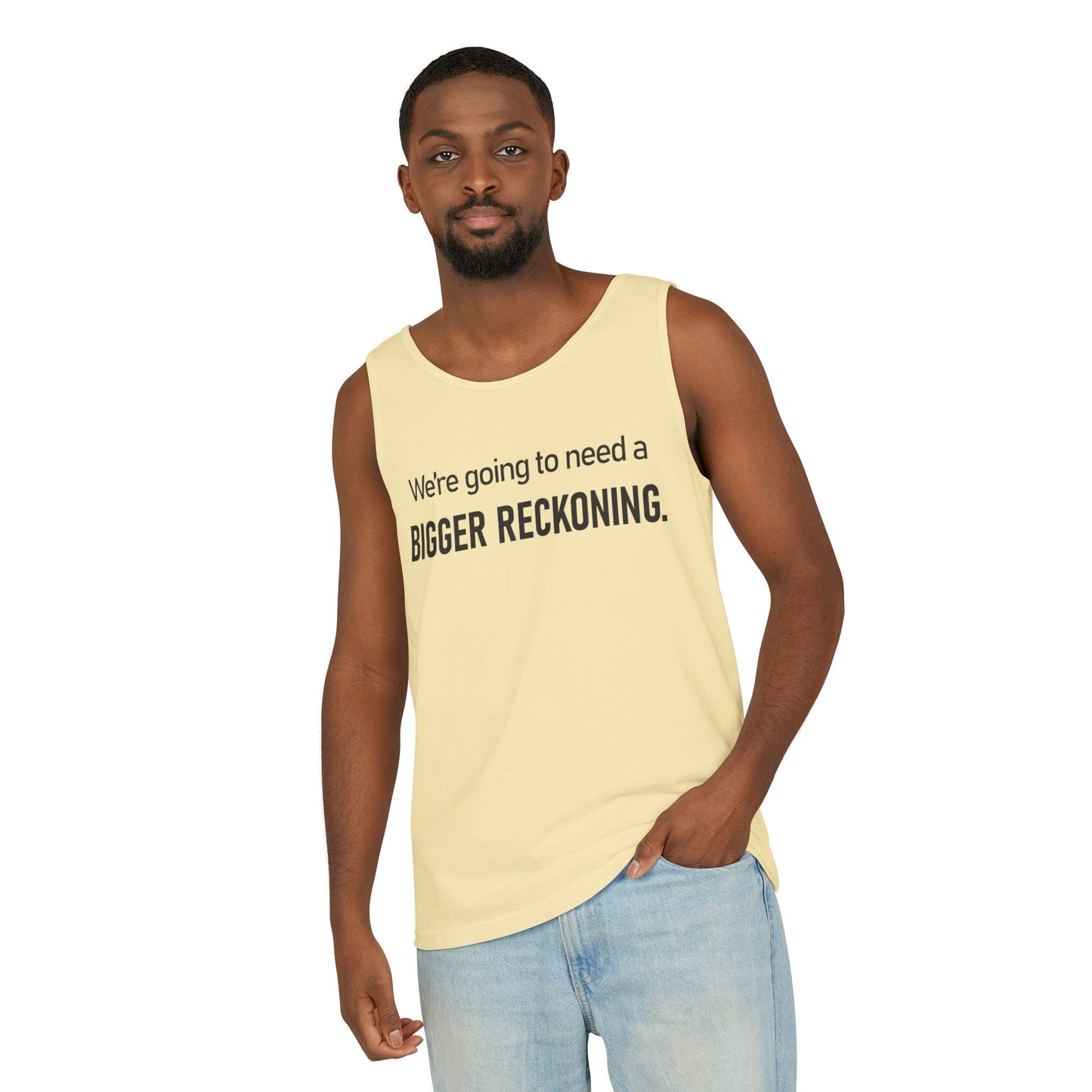Bigger Reckoning Tank Top — Funny Political Quote Cotton Tank