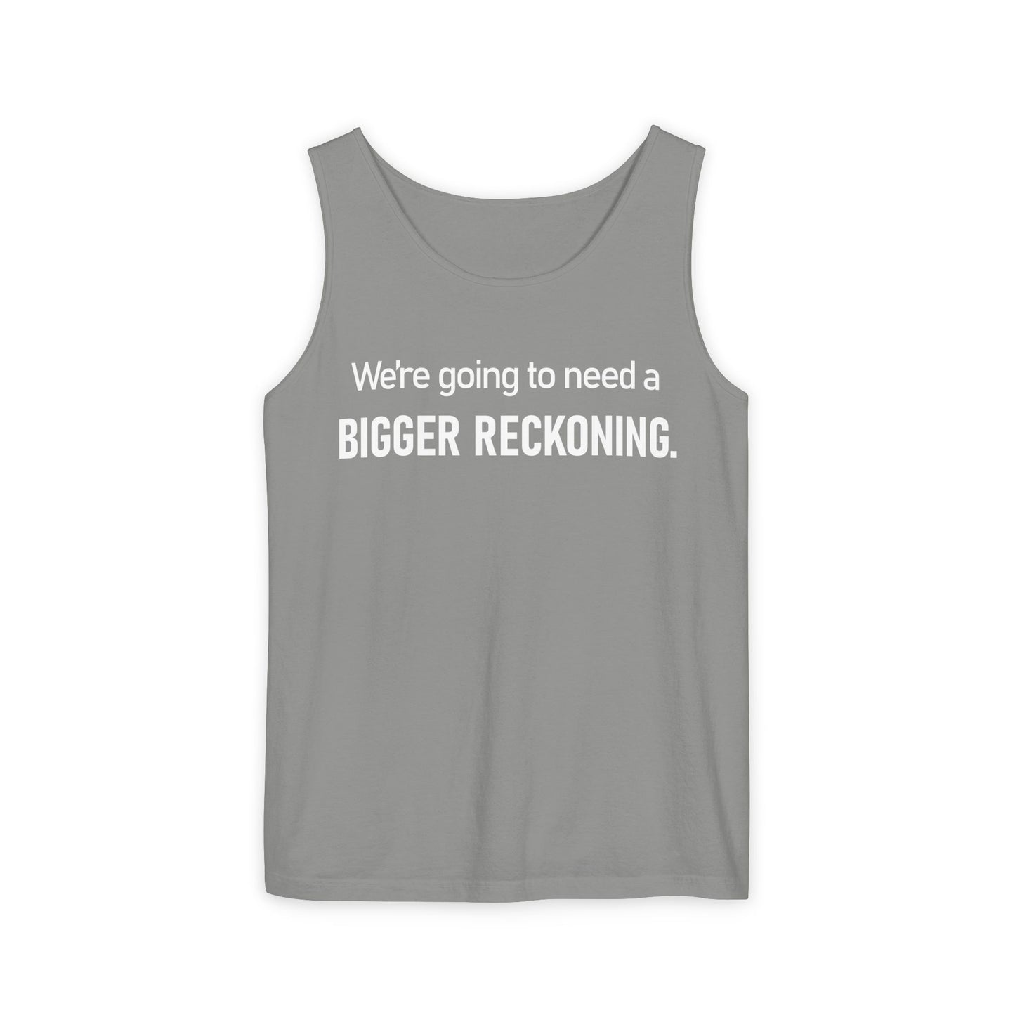 Tank Top — "We're Going to Need a Bigger Reckoning" Graphic Tank for Activism & Protest