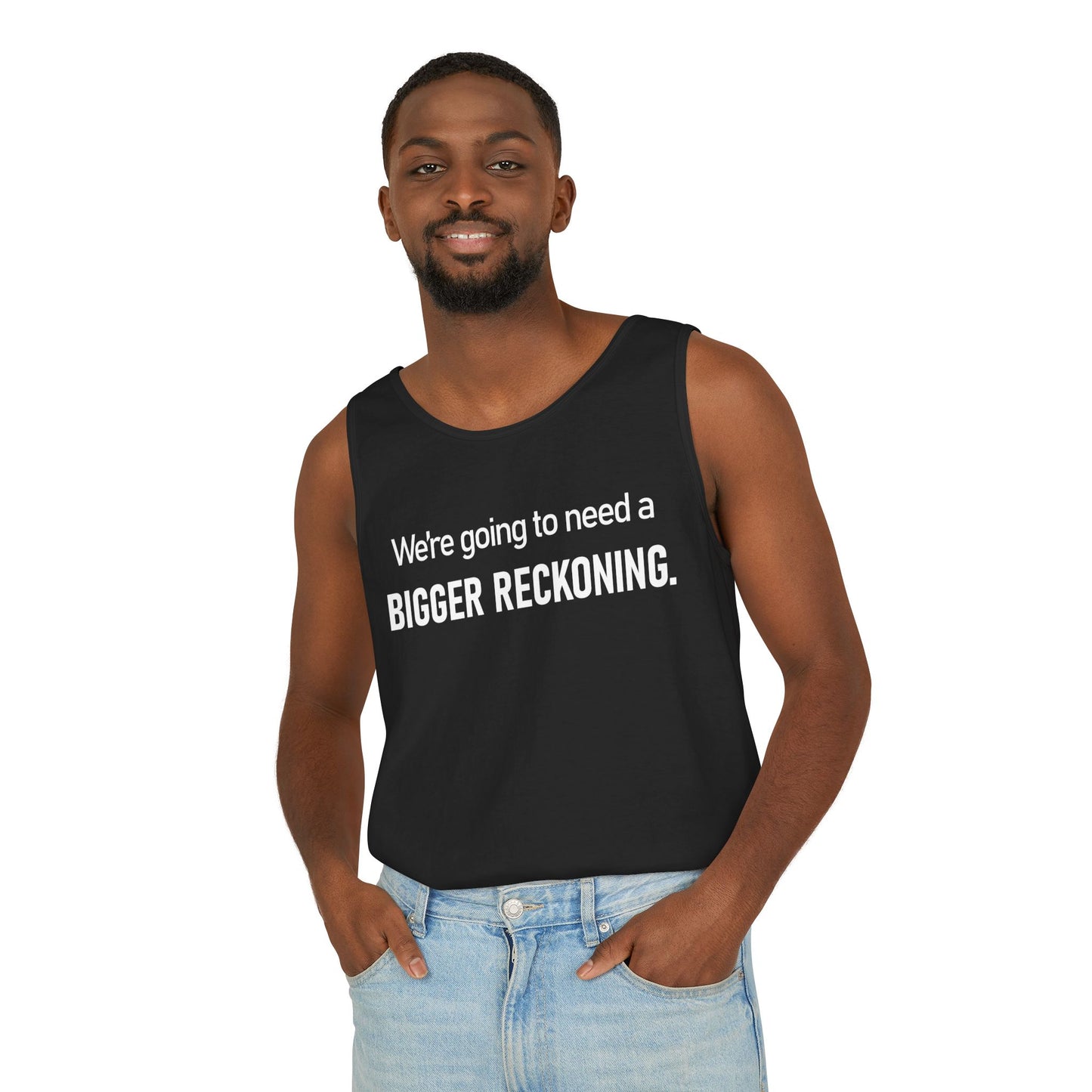 Tank Top — "We're Going to Need a Bigger Reckoning" Graphic Tank for Activism & Protest