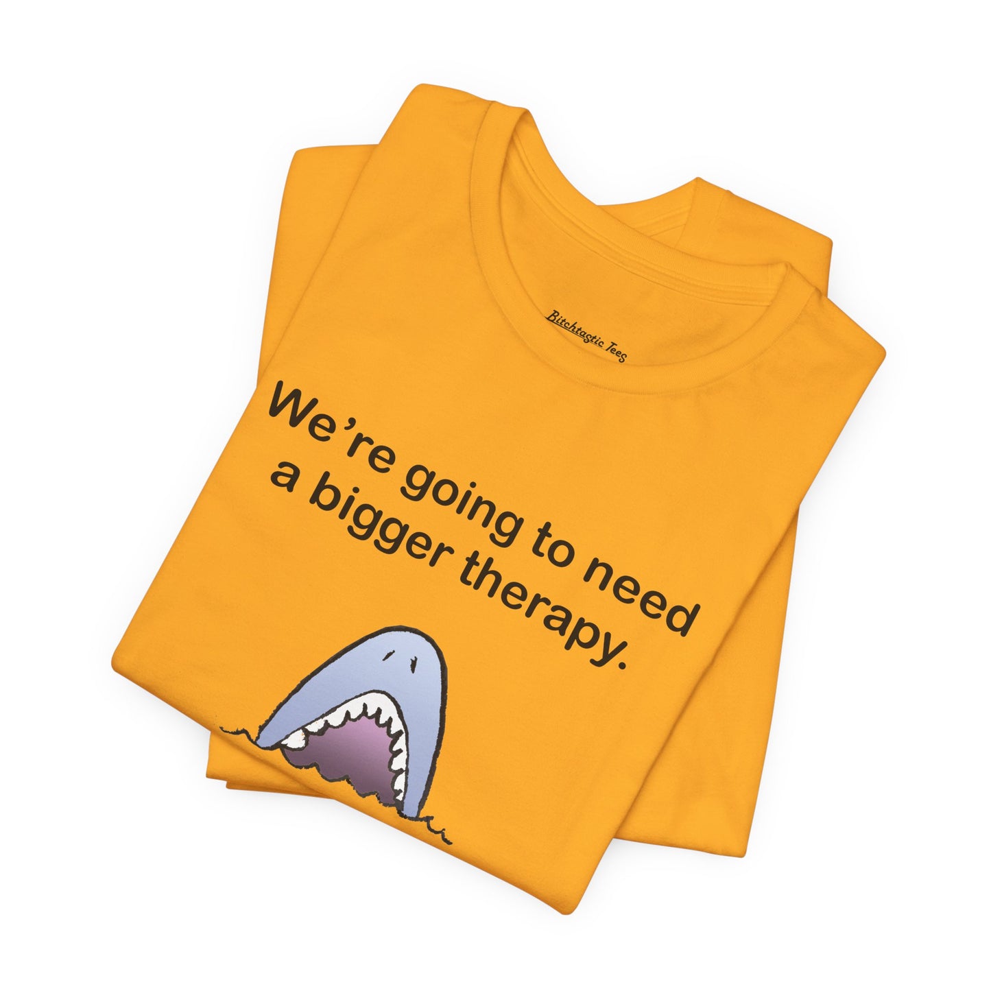 Funny Shark Tee — "We’re Going to Need a Bigger Therapy" Graphic T-Shirt