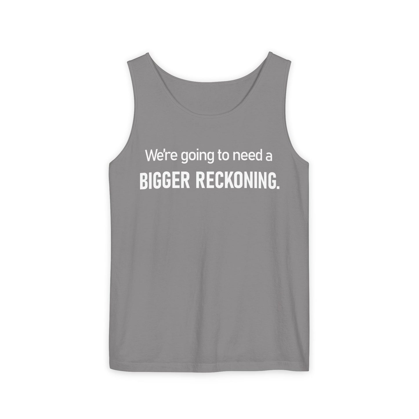 Tank Top — "We're Going to Need a Bigger Reckoning" Graphic Tank for Activism & Protest