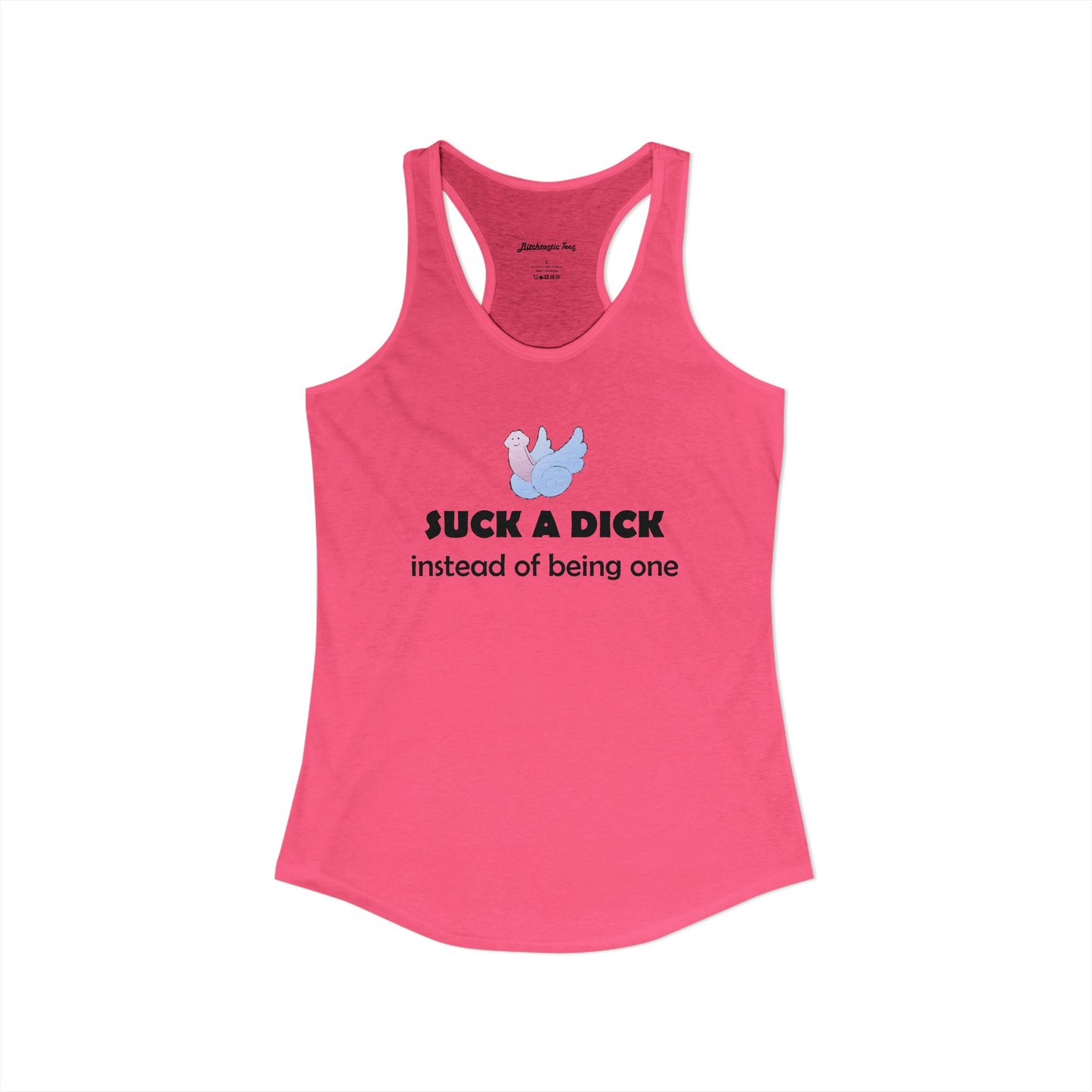 Women's Ideal Racerback Tank - "Suck a Dick Instead of Being One"