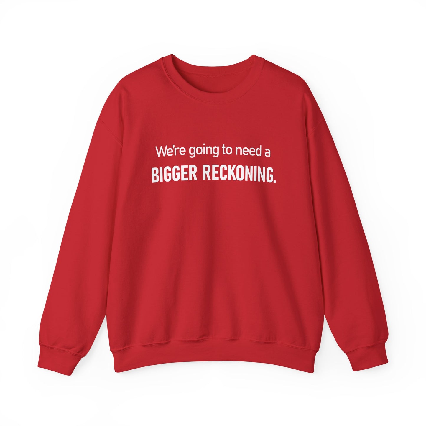 Crewneck Sweatshirt - “We're going to need a BIGGER RECKONING.” Graphic Pullover