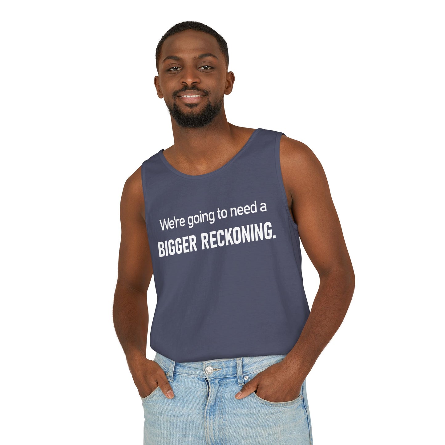 Tank Top — "We're Going to Need a Bigger Reckoning" Graphic Tank for Activism & Protest