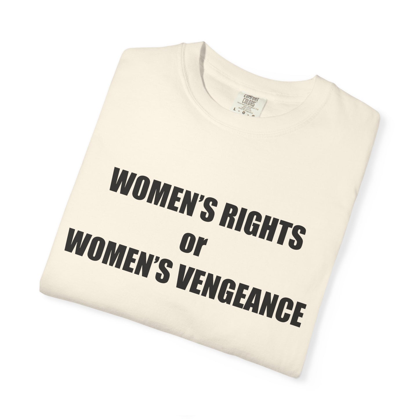 Women's Rights or Women's Vengeance T-Shirt —  Warning Message Graphic Tee