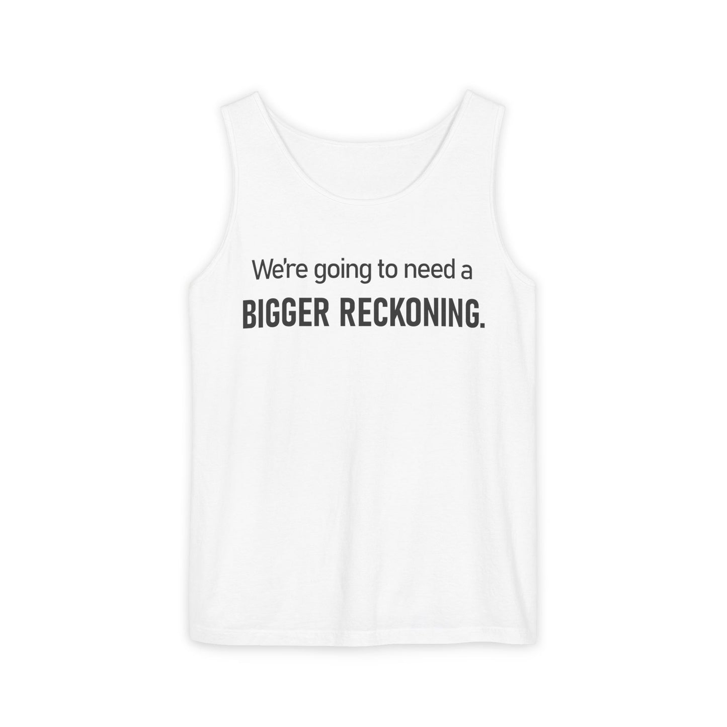 Bigger Reckoning Tank Top — Funny Political Quote Cotton Tank