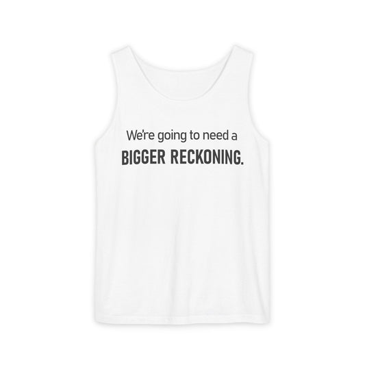 Bigger Reckoning Tank Top — Funny Political Quote Cotton Tank
