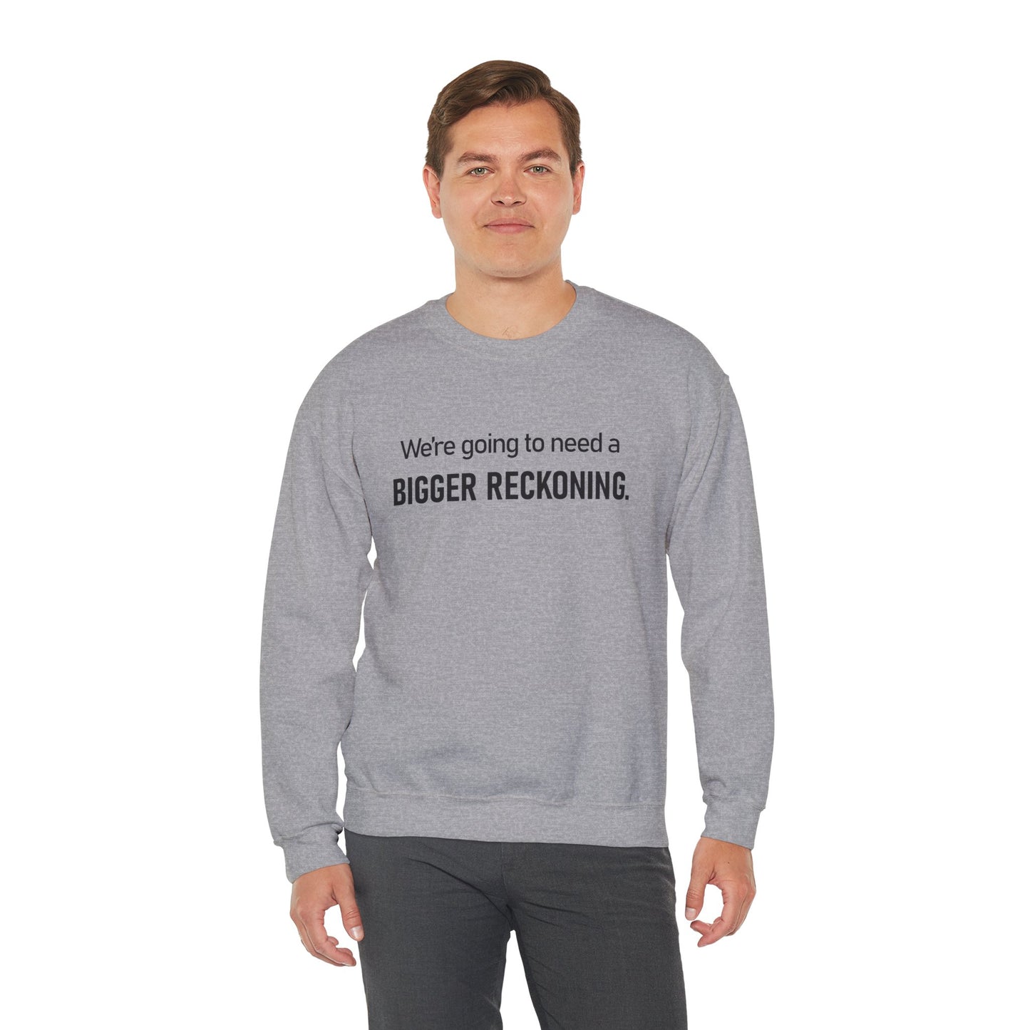 Crewneck Sweatshirt - “We're going to need a BIGGER RECKONING.” Graphic Pullover