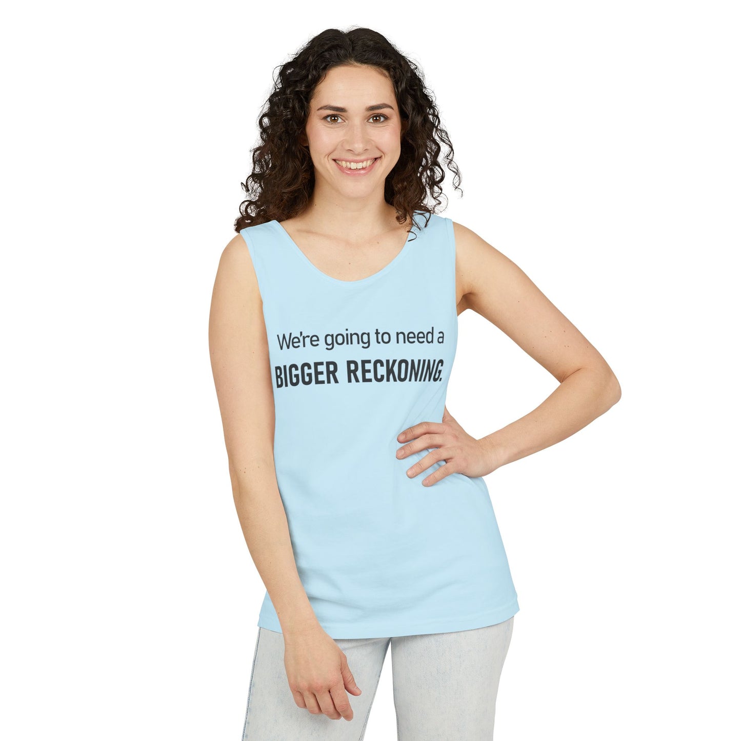 Bigger Reckoning Tank Top — Funny Political Quote Cotton Tank