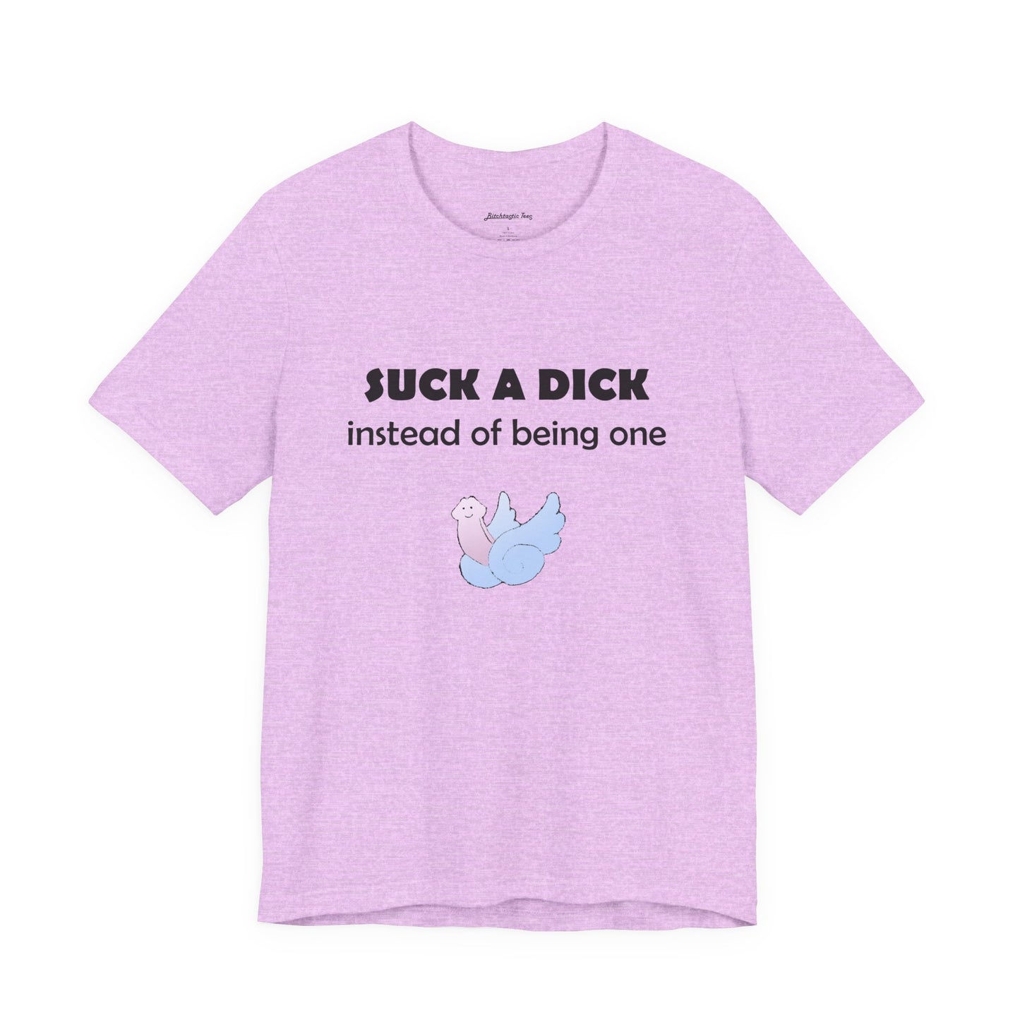Suck a Dick Instead of Being One Tee — Funny Sarcastic Graphic T-Shirt with Cute Bird