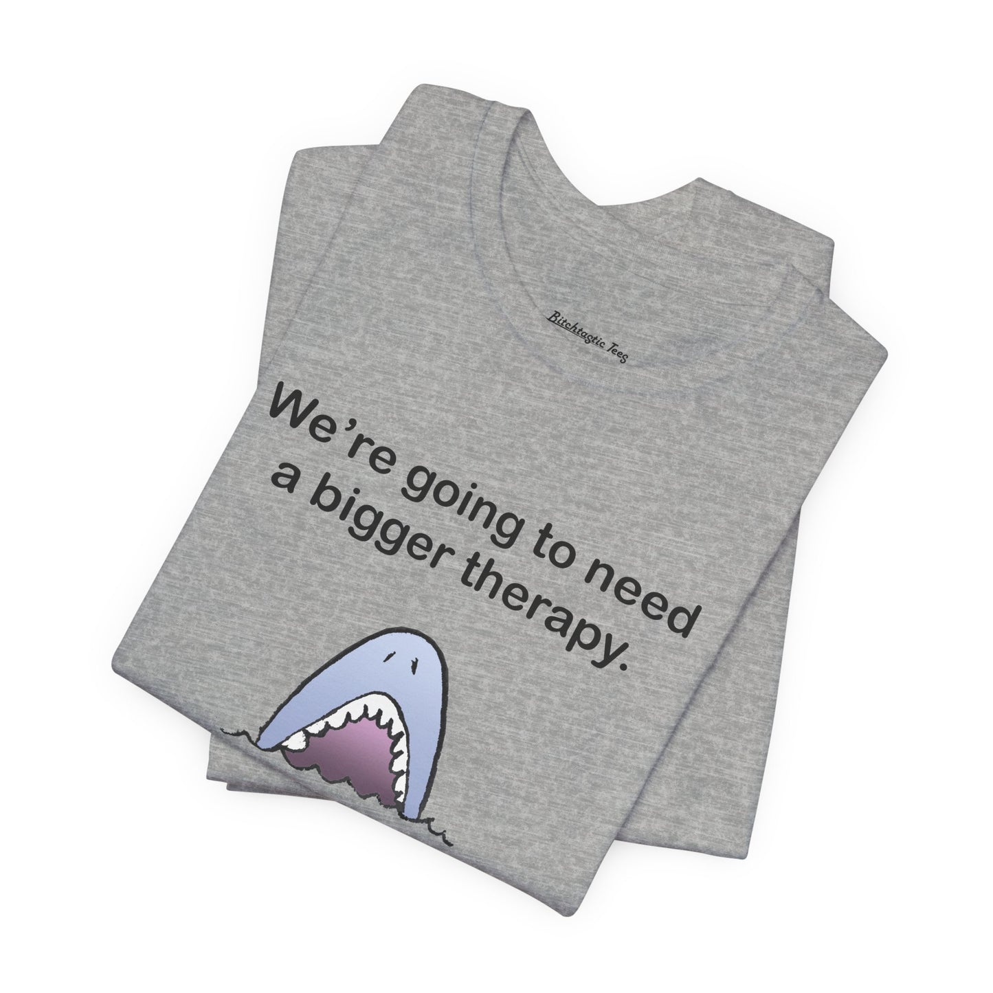 Funny Shark Tee — "We’re Going to Need a Bigger Therapy" Graphic T-Shirt
