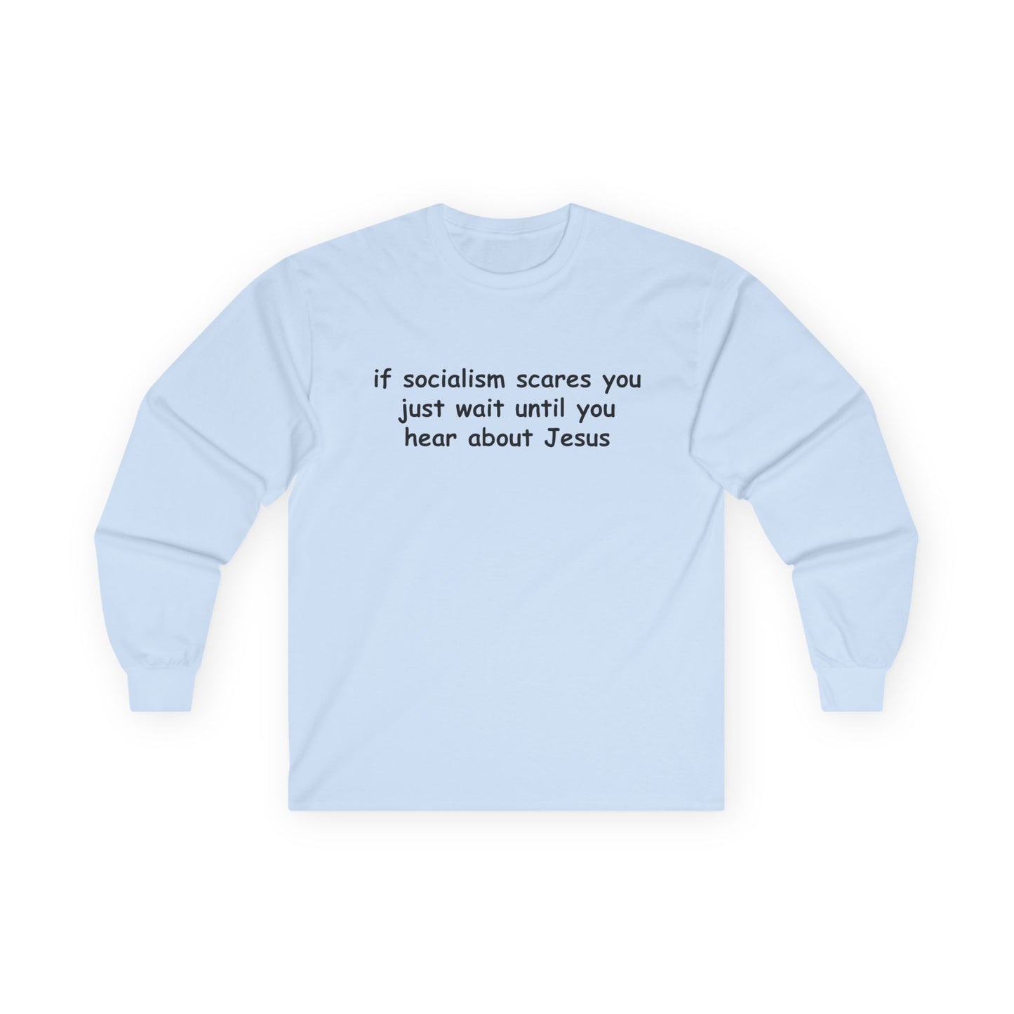 "If Socialism Scares You, Just Wait Until You Hear About Jesus" Long Sleeve Tee