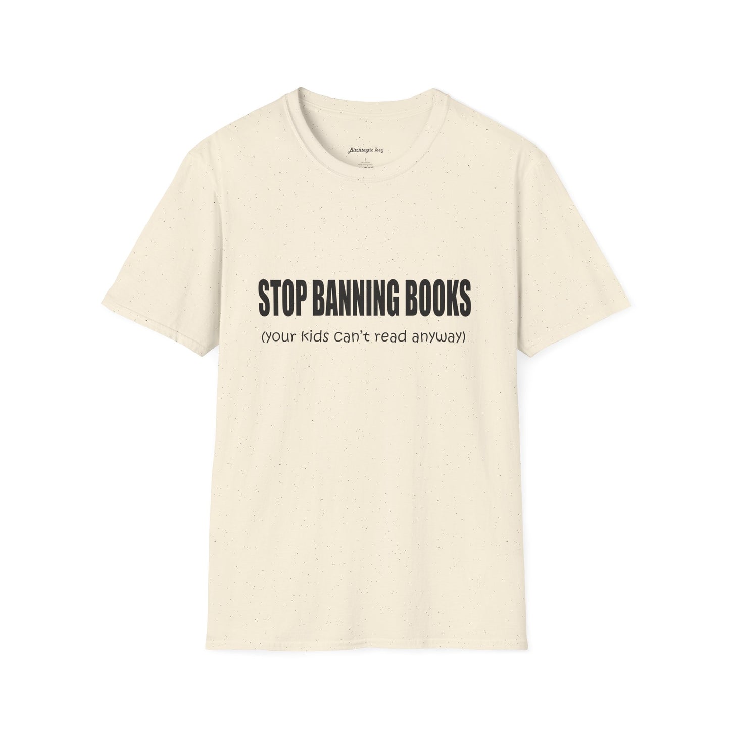 T-Shirt — "Stop Banning Books (your kids can't read anyway)" Graphic Tee — Pro-Reading Protest Shirt
