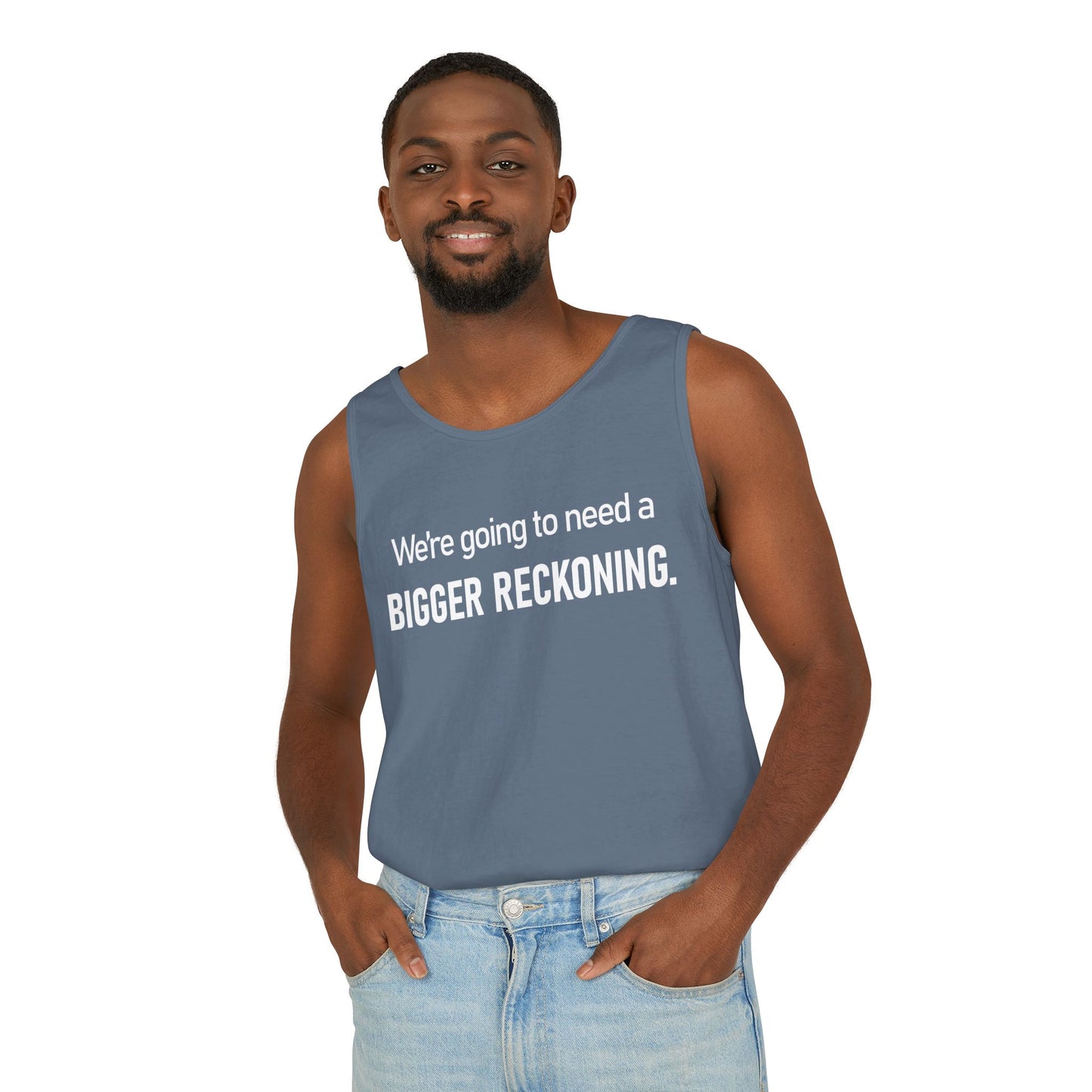 Tank Top — "We're Going to Need a Bigger Reckoning" Graphic Tank for Activism & Protest