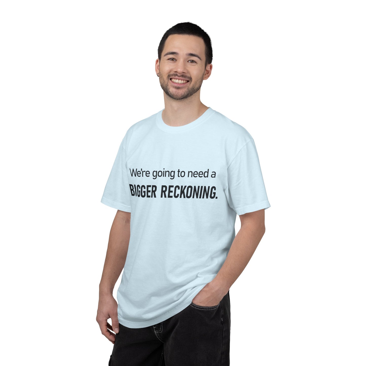 Bigger Reckoning T-Shirt — Funny Statement Tee