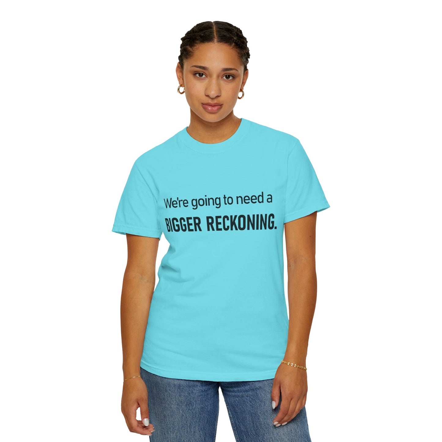 Bigger Reckoning T-Shirt — Funny Statement Tee