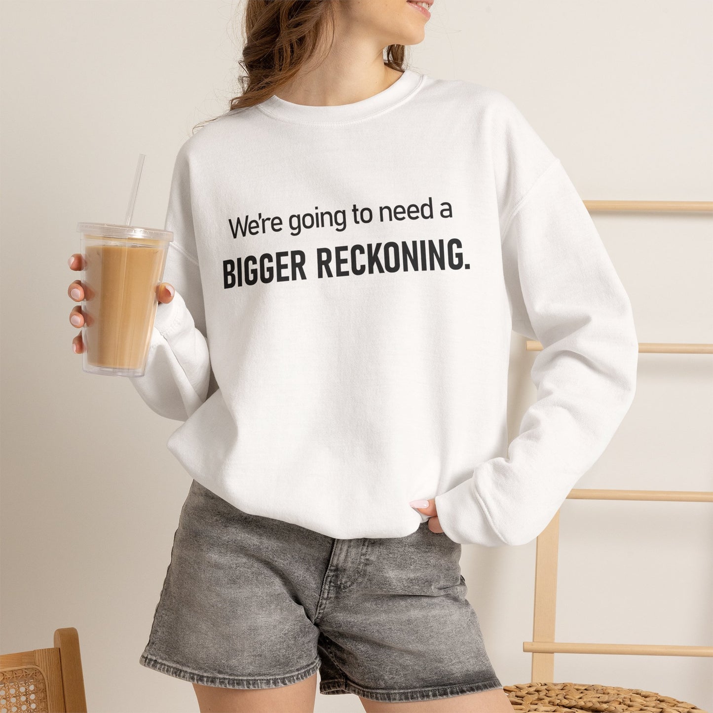 Crewneck Sweatshirt - “We're going to need a BIGGER RECKONING.” Graphic Pullover