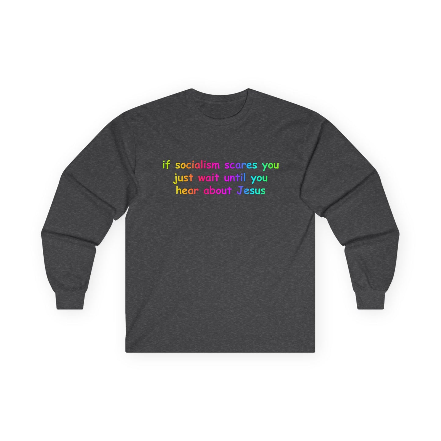 "If Socialism Scares You, Just Wait Until You Hear About Jesus" Long Sleeve Tee