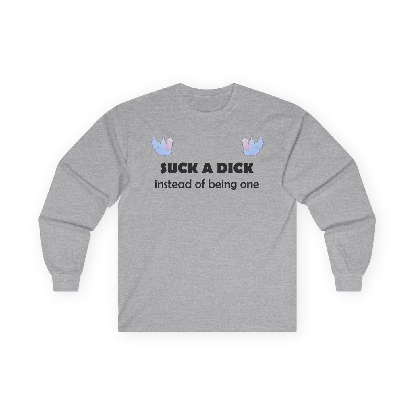 Graphic Squared Long Sleeve Tee — “Suck a Dick Instead of Being One”
