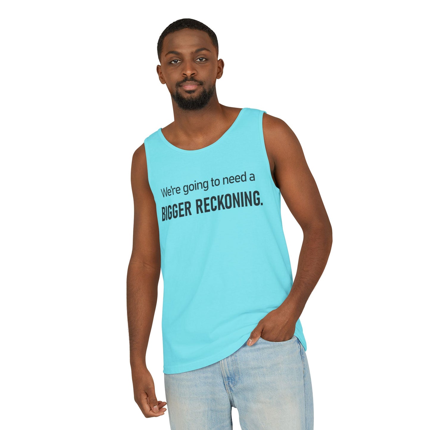 Bigger Reckoning Tank Top — Funny Political Quote Cotton Tank