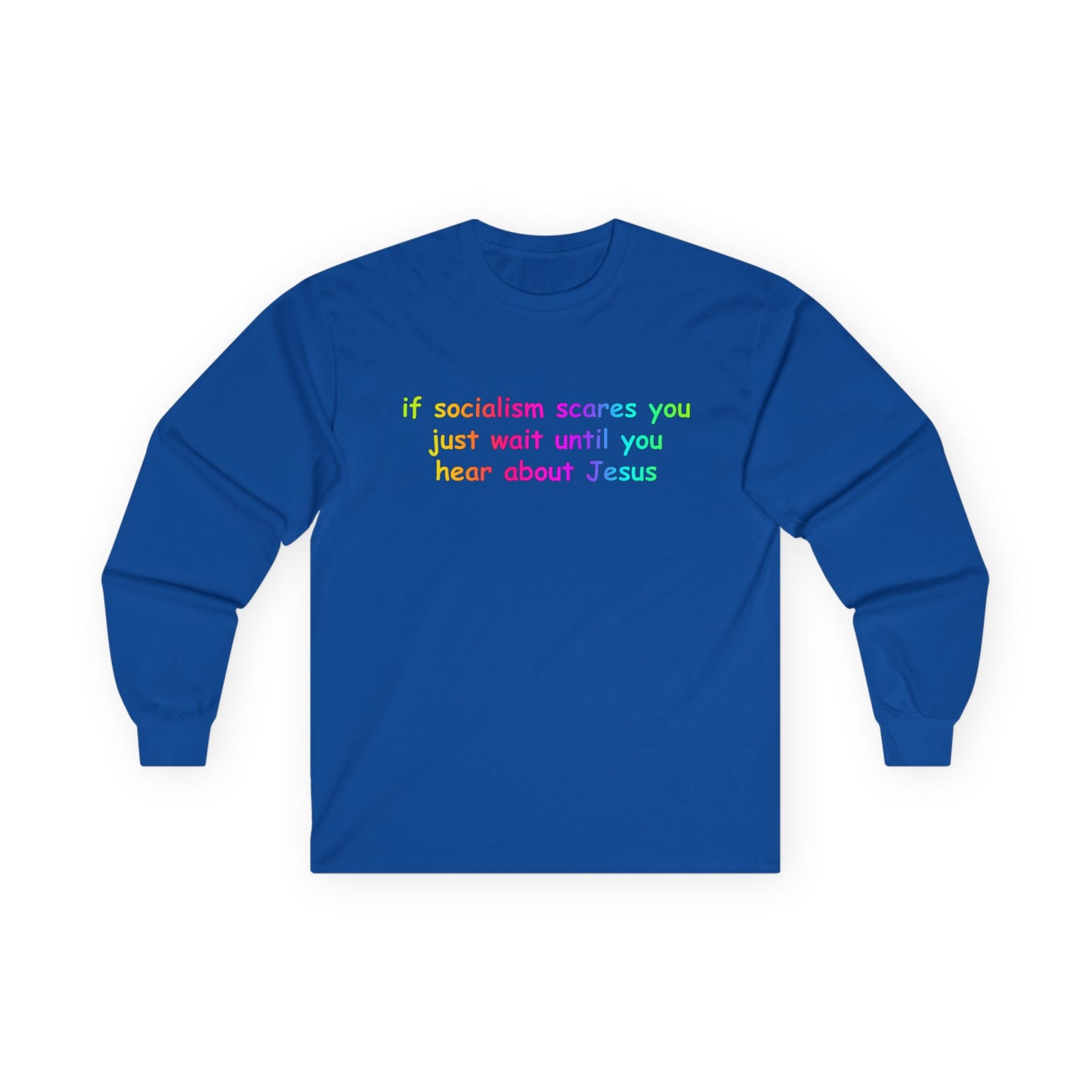 "If Socialism Scares You, Just Wait Until You Hear About Jesus" Long Sleeve Tee