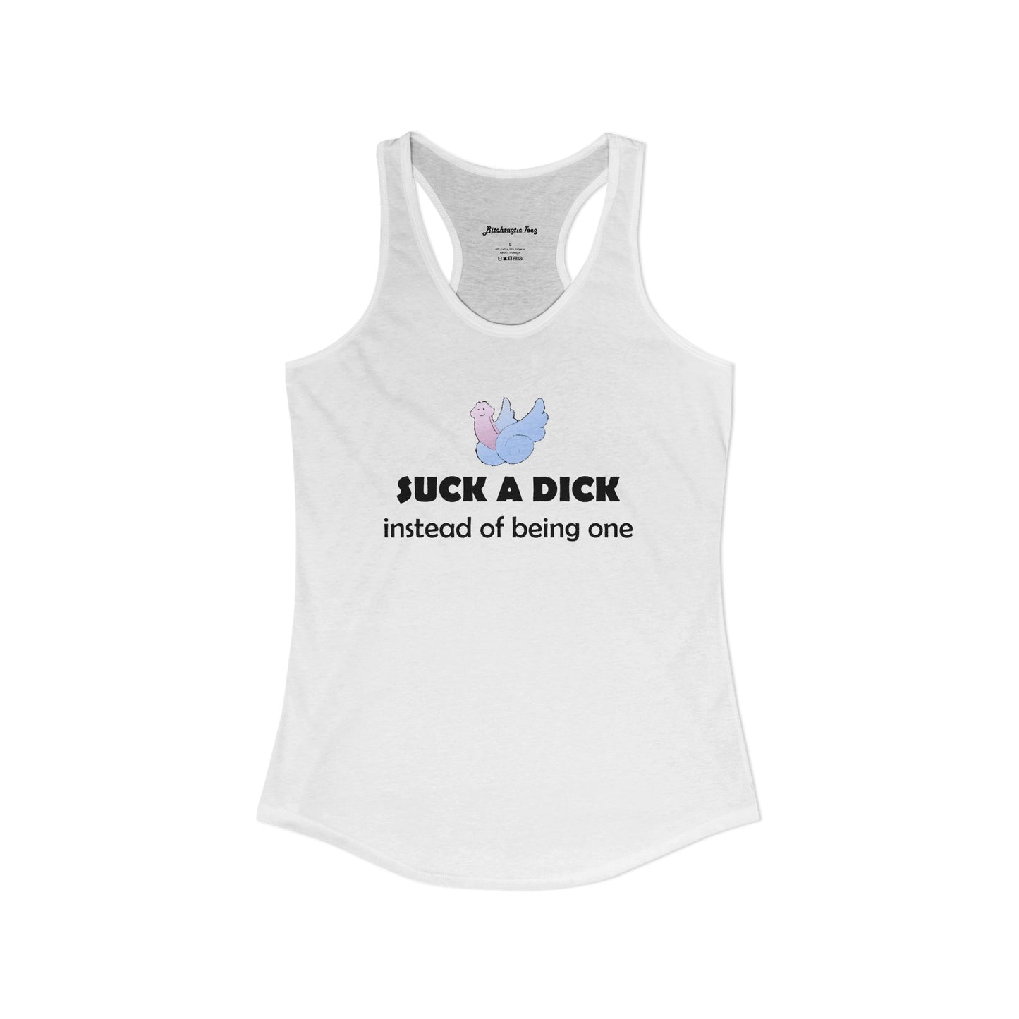 Women's Ideal Racerback Tank - "Suck a Dick Instead of Being One"