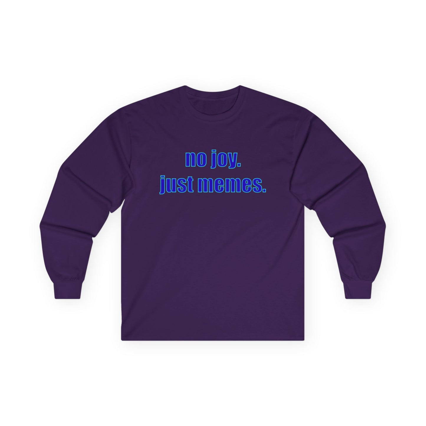 Long Sleeve Tee — "no joy. just memes." Minimalist Meme Shirt