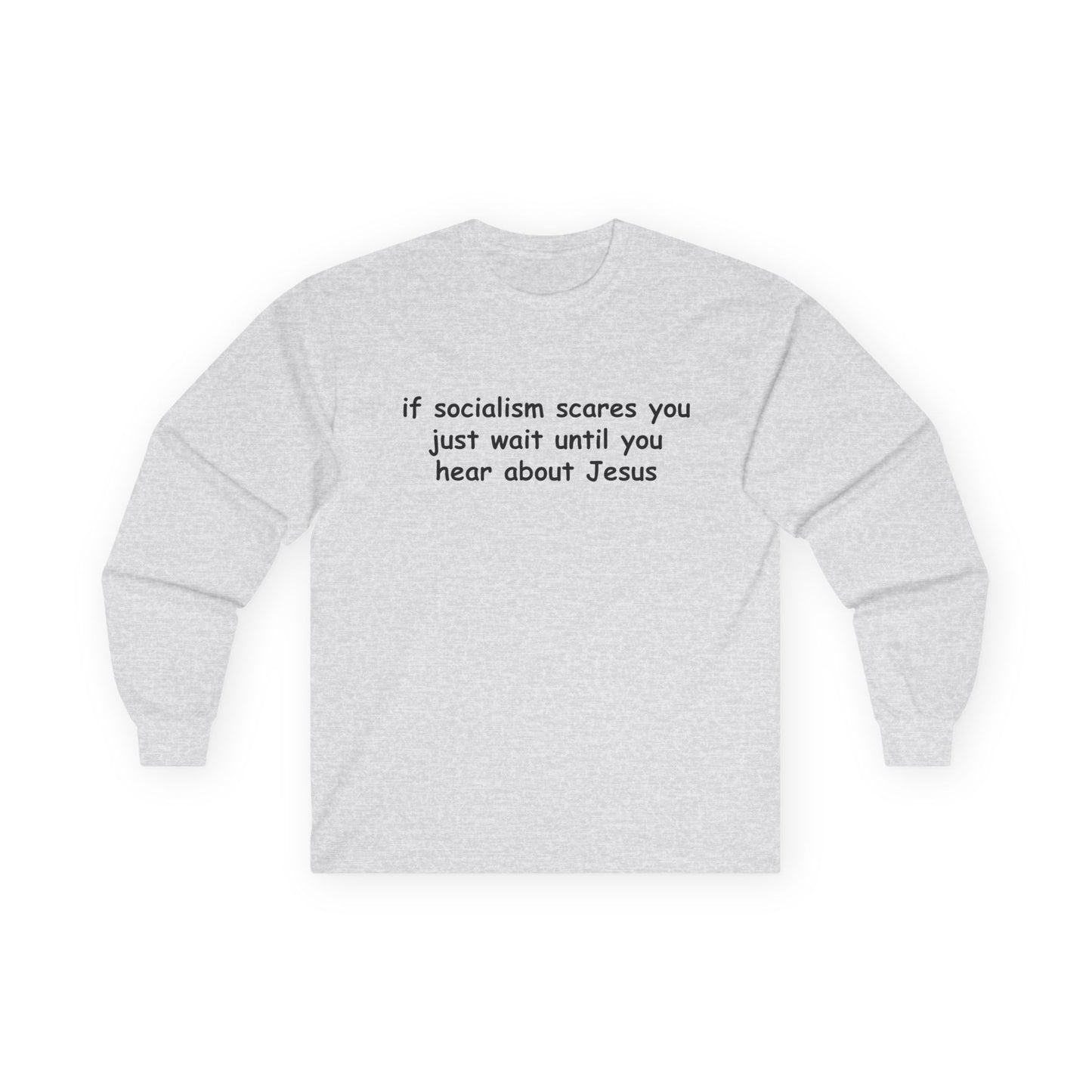 "If Socialism Scares You, Just Wait Until You Hear About Jesus" Long Sleeve Tee